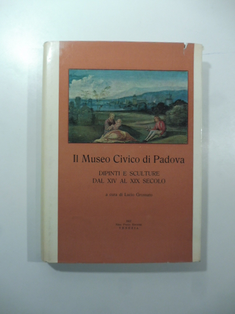 Il Museo Civico di Padova. Dipinti e sculture dal XIV al XIX secolo